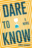 Dare to Know: a Novel