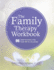 The Family Therapy Workbook 96 Guided Interventions to Help Families Connect, Cope, and Heal