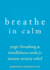 Breathe in Calm: Yogic Breathing and Mindfulness Tools for Instant Anxiety Relief