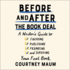 Before and After the Book Deal: a Writers Guide to Finishing, Publishing, Promoting, and Surviving Your First Book
