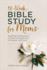 12-Week Bible Study for Moms: Readings & Reflections to Draw Strength From & Connect With God