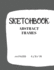 Sketch Book: Large Notebook Abstact Frames for Sketching Drawing Doodling 8.5" X 11" (Sketch Paper With Abstract Frames for Drawing and Writing)