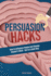 Persuasion Hacks: How to Influence People and Change Anyone's Mind-But in a Good Way