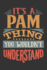 Its a Pam Thing You Wouldnt Understand: Pam Diary Planner Notebook Journal 6x9 Personalized Customized Gift for Someones Surname Or First Name is Pam