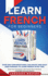 Learn French for Beginners: Over 300 Conversational Dialogues and Daily Used Phrases to Learn French in no Time. Grow Your Vocabulary with French Short Stories & Language Learning Lessons!