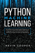 Python Machine Learning: the Ultimate and Complete Guide for Beginners on Data Science and Machine Learning With Python (Learning Technology, Principles, and Applications)