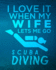 I Love It When My Wife Lets Me Go Scuba Diving: Gift for Scuba Diver Husband Or Ocean Lover-Scuba Diving Journal Or School Composition Book-Blank...Ruled Notebook-Funny Scuba Diving Saying