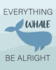 Everything Whale Be Alright: Inspirational Quotes Phone Call Log Book for Teachers, for Office, 8? X10? , 4 Messages Per Page. 120 Pages