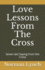 Love Lessons From the Cross: Seven Last Saying From the Cross (Life Lessons)