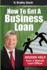 How to Get a Business Loan: Insider Help From a Veteran Loan Officer