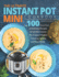 The Ultimate Instant Pot Mini Cookbook: Top 100 Superfast & Delicious Recipes for All Mini Instant Pot 3-Quart Models-Cooking Healthy and Easy Meals