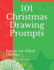 101 Christmas Drawing Prompts: For an Art-Filled Holiday