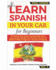 LEARN SPANISH IN YOUR CAR for Beginners: The Ultimate Easy Spanish Learning Audiobook: How to Learn Spanish Language Vocabulary like crazy with 20 SHORT STORIES for Beginners + Questions & Exercises VOL.4