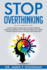 Stop Overthinking: A Smart Guide to Learn How to Stop Worrying, Anger Management, and Overcome Stress and Anxiety. Master Your Emotions and Declutter your Mind.