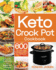 Keto Crock Pot Cookbook: 600 Easy & Delicious Crock Pot Recipes for Rapid Weight Loss & Burn Fat Forever (Crock Pot Cookbook for Beginners and