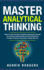 Master Analytical Thinking: Improve Logic, Develop Intelligent Reasoning, Upgrade Your Decision Making Skills and Find Solutions to Complex Proble