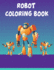 Robot Coloring Book: Robot Coloring Book, Robot Coloring Book For Toddlers. 70 Pages 8.5x 11 In Cover.