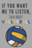 If You Want Me to Listen, Talk About Volleyball! | Notebook: Volleyball Gifts for Girls and Women | Lined Notebook/Journal/Composition Book