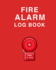 Fire Alarm Log Book: Wonderful Fire Alarm Log Book / Fire Alarm Book for Men and Women. Ideal Fire Log Book With Safety Alarm Data Entry and Fire...With Yourself for the Whole Year. Acquire Bo