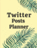 Twitter Posts Planner: Organizer to Plan All Your Posts & Content