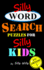 Silly Word Search Puzzles for Silly Kids (Joke Books for Silly Kids)