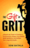 The Gift of Grit: Unleash the Power of Passion & Perseverance, Rewire Your Beliefs, Build Resilience, and Achieve Your Long-term Goals