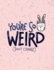 You'Re So Weird: You'Re So Weird Don't Change on Pink Cover (8.5 X 11) Inches 110 Pages, Blank Unlined Paper for Sketching, Drawing, Whiting, ...So Weird Don't Change on Pink Sketchbook)
