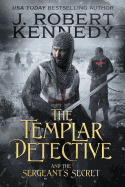 The Templar Detective and the Sergeant's Secret: A Templar Detective Thriller Book #3