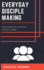 Everyday Disciple Making: Growing the Church Christ's Way