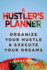 A Hustler's Planner: Organize Your Hustle & Execute Your Dreams