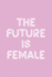 The Future is Female: 6x9 Ruled Feminist Notebook, Empowering Gag Gift for Teen Girls, Little Girls, for Her, for Women, Feminism Journal, Cute Nice Diary, Perfect for College Or High School