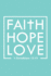 Faith Hope Love 1 Corinthians 13: 13: Bible Verse Quote Composition Notebook (Christian Journal)