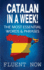 Catalan: Learn Catalan in a Week! the Most Essential Words & Phrases in Catalan: the Ultimate Phrasebook for Catalan Language B