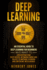 Deep Learning: An Essential Guide to Deep Learning for Beginners Who Want to Understand How Deep Neural Networks Work and Relate to Machine Learning and Artificial Intelligence