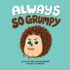 Always So Grumpy: a Heartwarming and Funny Interactive Story About Feelings (Social Emotional, Hedgehog Books for Toddlers and Kids)