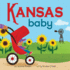 Kansas Baby: an Adorable & Giftable Board Book With Activities for Babies & Toddlers That Explores the Sunflower State (Local Baby Books)