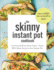 The Skinny Instant Pot Cookbook: Cook Yourself Skinny With the Easiest + Most Delicious 400-Calorie Recipes for Your Instant Pot Pressure Cooker