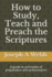 How to Study, Preach and Teach the Bible: A Guide to Principles of Preparation and Presentation