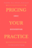 Pricing Your Practice: the Mindset to Get Paid What You Are Worth (Ignite Your Practice)