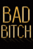 Bad Bitch: Chic Gold & Black Notebook | Show Them You'Re a Powerful Woman! | Stylish Luxury Journal (Luxury Notebooks)