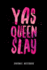Yas Queen Slay: Journal Notebook (Inspire Positivity Lined Journaling 6x9 for Strong Powerful Women)