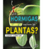 Las Hormigas Son Como Las Plantas? / Are Ants Like Plants?