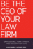 Be the Ceo of Your Law Firm: Gain Control, Turn a Profit, and Reclaim Your Life