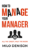 How to Manage Your Manager: All the Credit, Half the Work