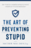 The Art of Preventing Stupid: How to Build a Stronger Business Strategy Through Better Risk Management