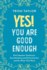 Yes! You Are Good Enough: End Imposter Syndrome, Overthinking and Perfectionism and Do What You Want