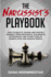 The Narcissist's Playbook How to Identify, Disarm, and Protect Yourself From Narcissists, Sociopaths, Psychopaths, and Other Types of Manipulative and Abusive People