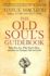 The Old Soul's Guidebook: Who You Are, Why You're Here, & How to Navigate Life on Earth