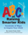 Abcs of Raising Smarter Kids: Hundreds of Ways to Inspire Your Child