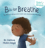 B is for Breathe the Abcs of Coping With Fussy and Frustrating Feelings